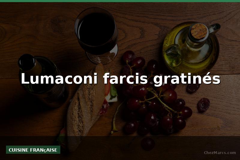 Lumaconi farcis gratinés