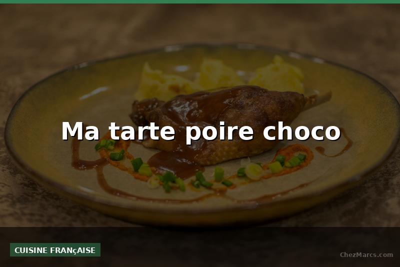Ma tarte poire choco