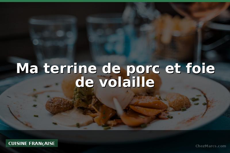 Ma terrine de porc et foie de volaille