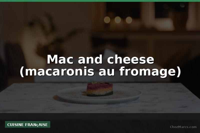 Mac and cheese (macaronis au fromage)