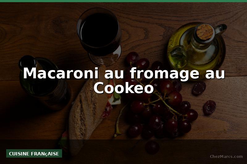 Macaroni au fromage au Cookeo