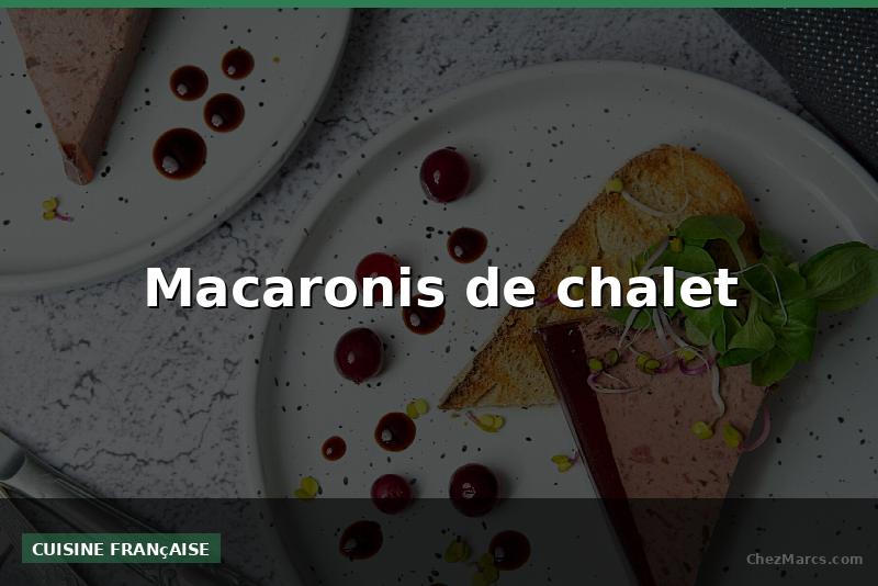 Macaronis de chalet