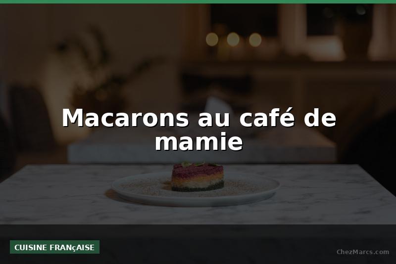 Macarons au café de mamie