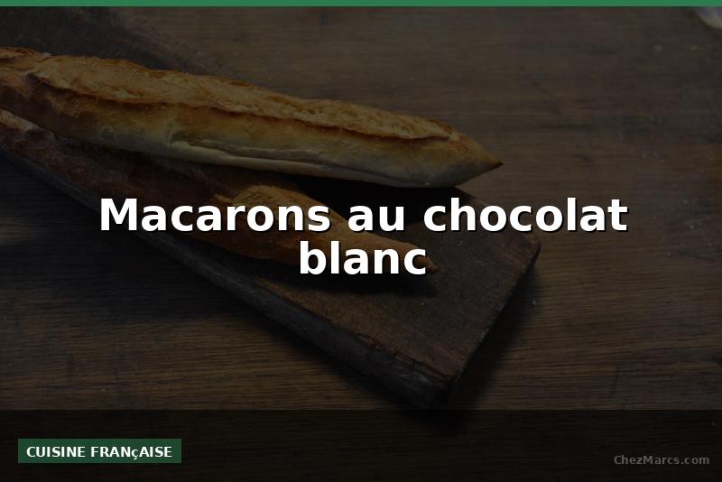 Macarons au chocolat blanc