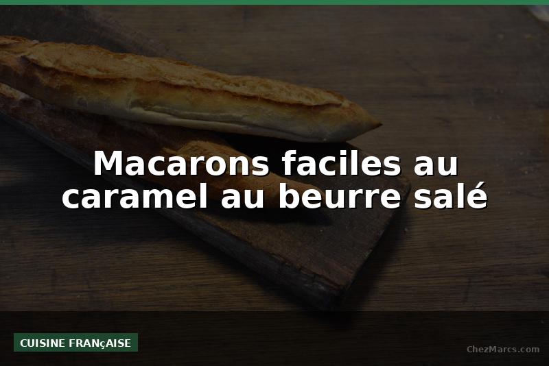 Macarons faciles au caramel au beurre salé