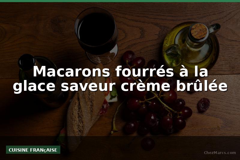 Macarons fourrés à la glace saveur crème brûlée