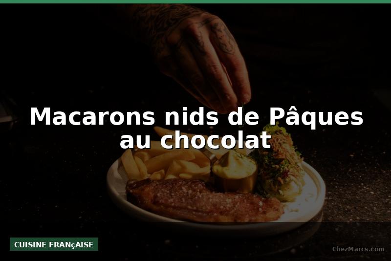 Macarons nids de Pâques au chocolat