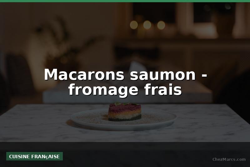 Macarons saumon - fromage frais