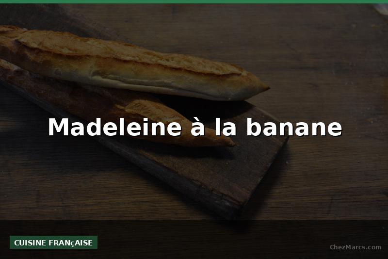 Madeleine à la banane