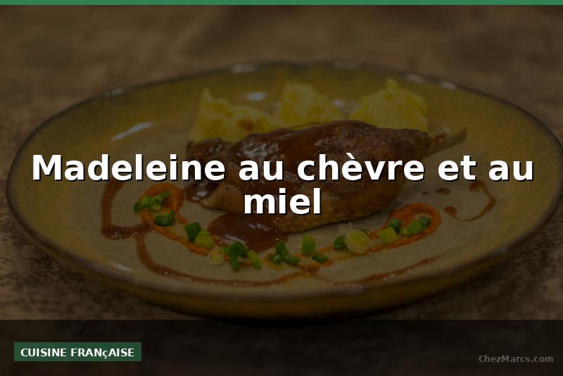 Madeleine au chèvre et au miel