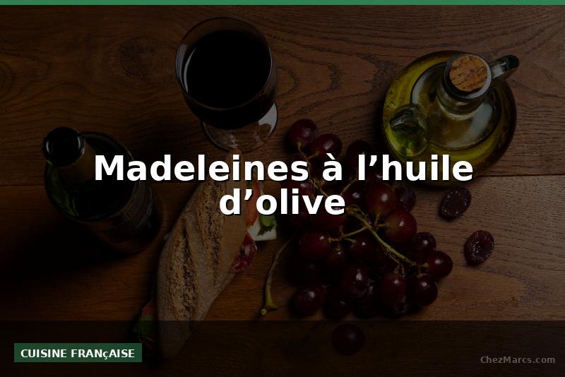Madeleines à l’huile d’olive