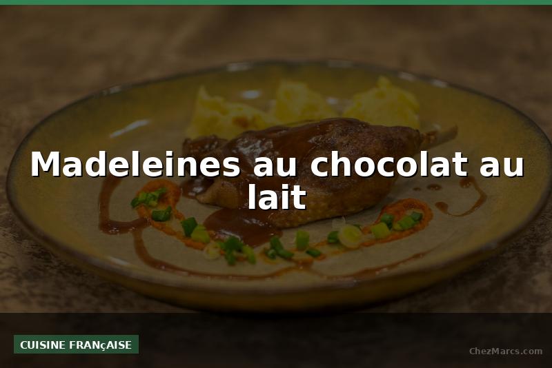 Madeleines au chocolat au lait