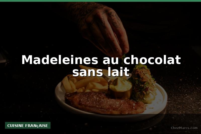 Madeleines au chocolat sans lait
