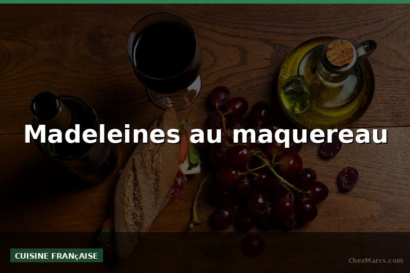 Madeleines au maquereau