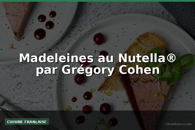 Madeleines au Nutella® par Grégory Cohen