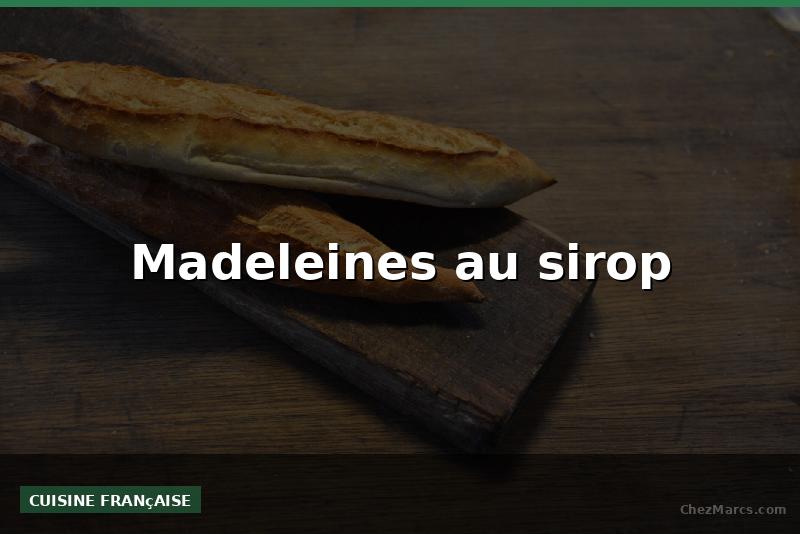 Madeleines au sirop