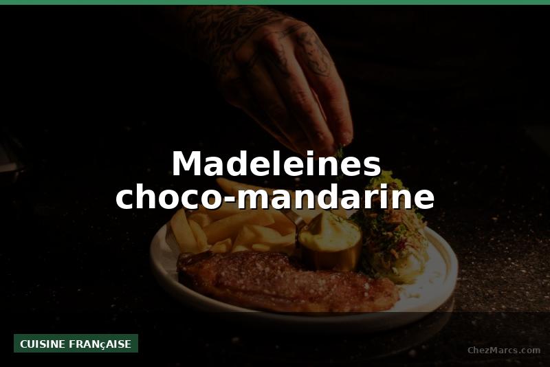 Madeleines choco-mandarine