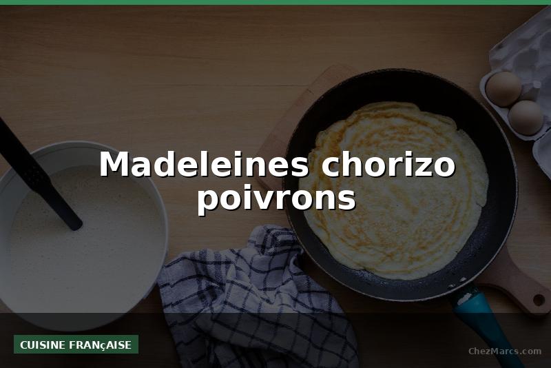 Madeleines chorizo poivrons