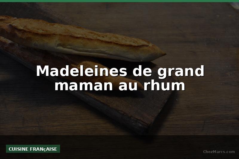 Madeleines de grand maman au rhum