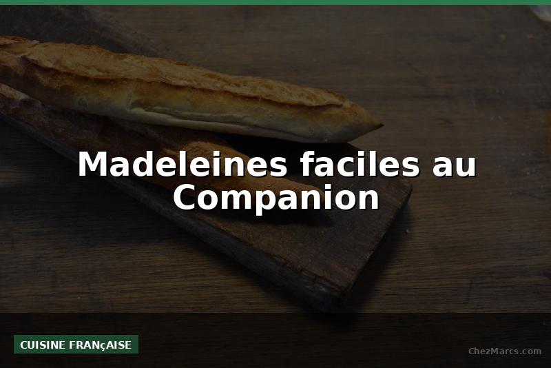 Madeleines faciles au Companion