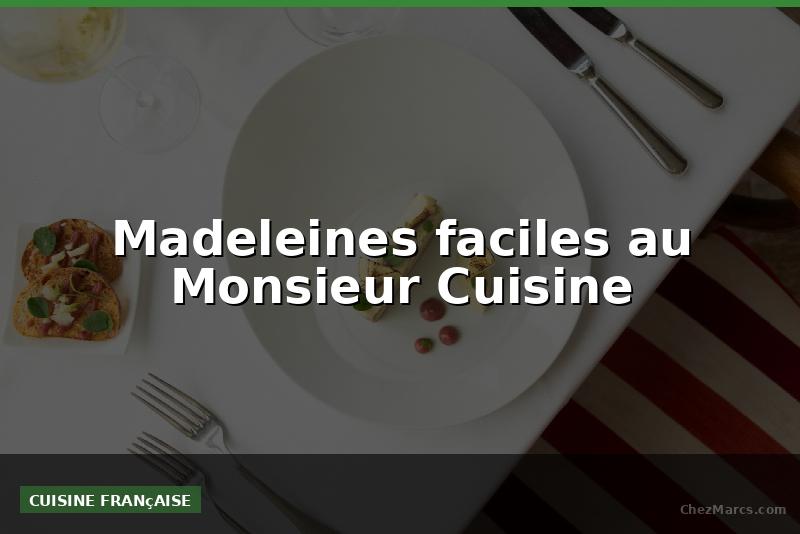 Madeleines faciles au Monsieur Cuisine