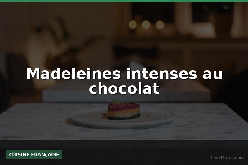 Madeleines intenses au chocolat
