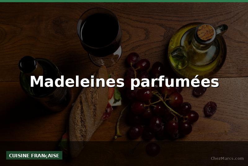 Madeleines parfumées