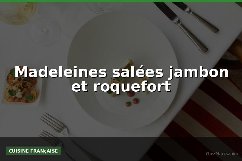 Madeleines salées jambon et roquefort