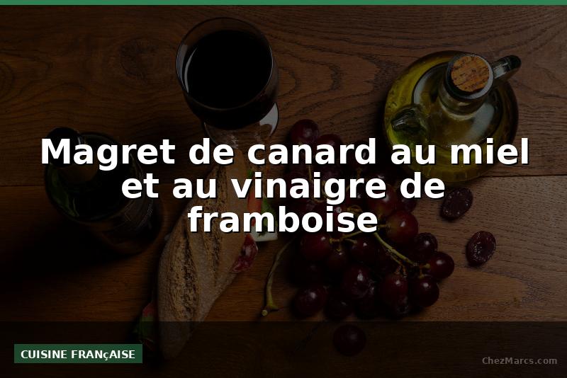 Magret de canard au miel et au vinaigre de framboise