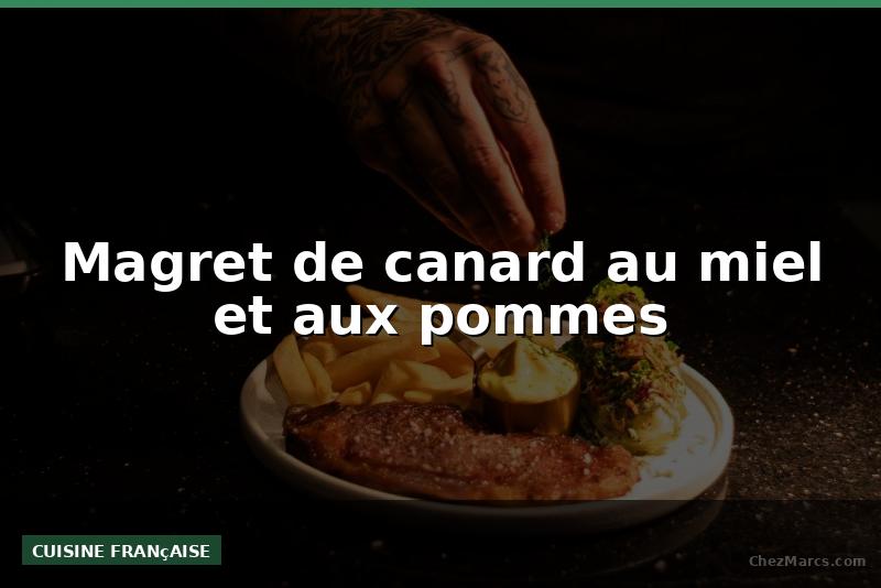 Magret de canard au miel et aux pommes