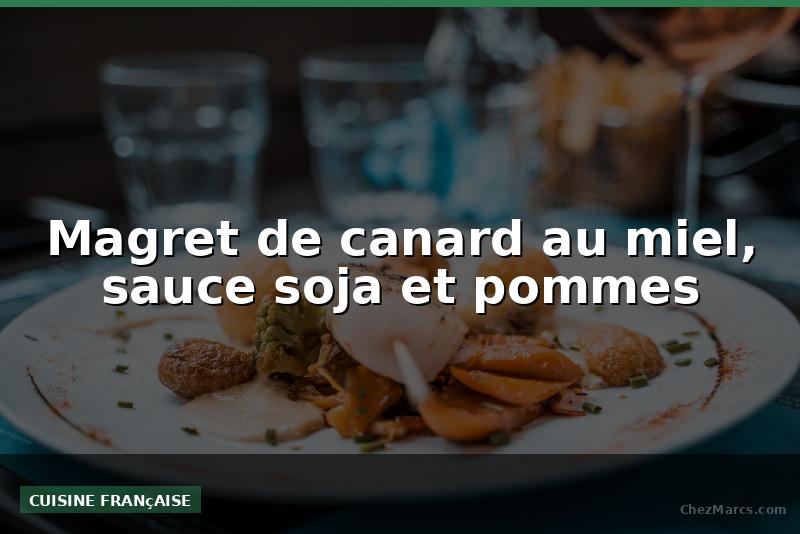 Magret de canard au miel, sauce soja et pommes