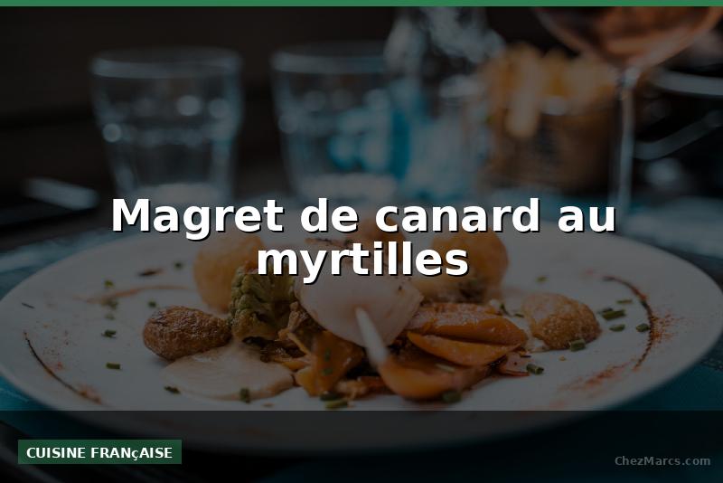 Magret de canard au myrtilles