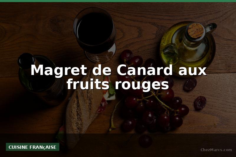 Magret de Canard aux fruits rouges