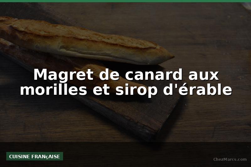 Magret de canard aux morilles et sirop d'érable