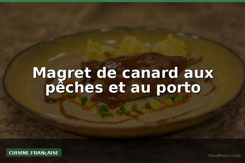 Magret de canard aux pêches et au porto