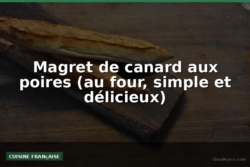 Magret de canard aux poires (au four, simple et délicieux)