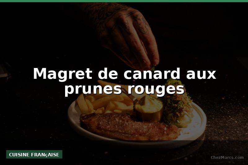 Magret de canard aux prunes rouges