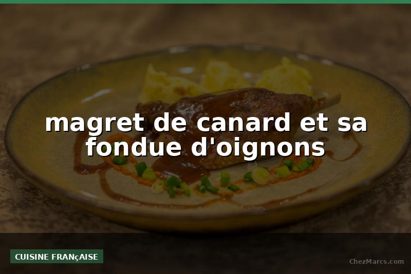 magret de canard et sa fondue d'oignons