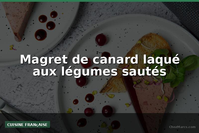 Magret de canard laqué aux légumes sautés