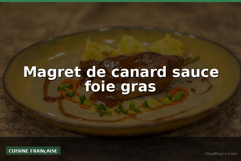 Magret de canard sauce foie gras