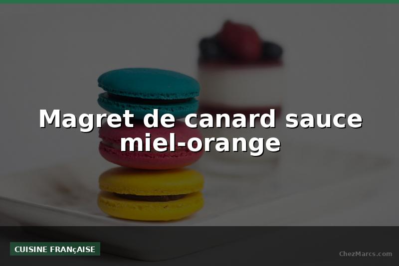 Magret de canard sauce miel-orange