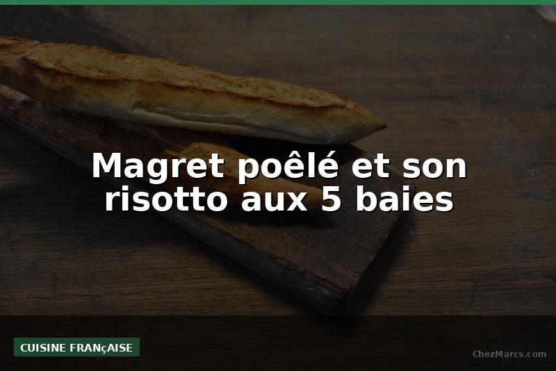 Magret poêlé et son risotto aux 5 baies