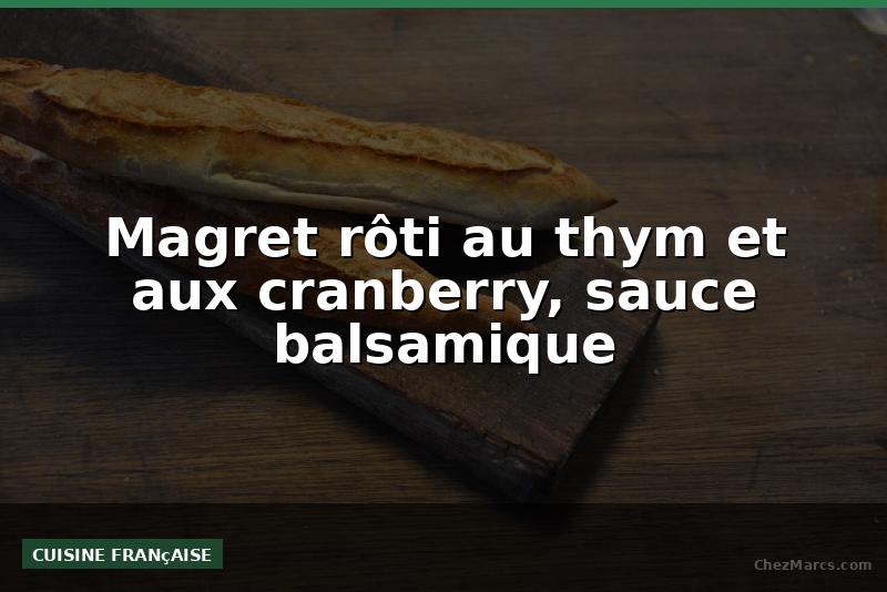 Magret rôti au thym et aux cranberry, sauce balsamique