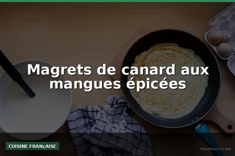 Magrets de canard aux mangues épicées