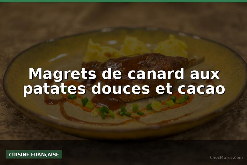 Magrets de canard aux patates douces et cacao