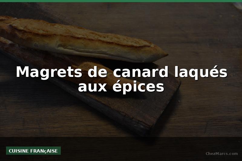 Magrets de canard laqués aux épices