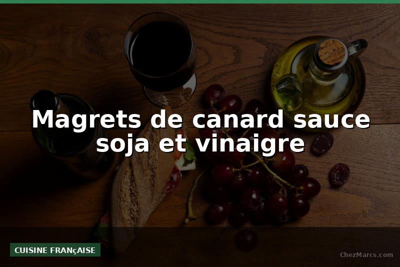 Magrets de canard sauce soja et vinaigre