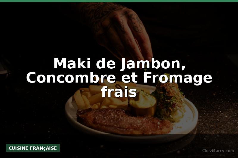 Maki de Jambon, Concombre et Fromage frais