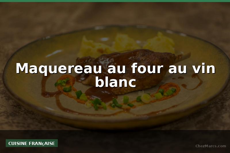 Maquereau au four au vin blanc
