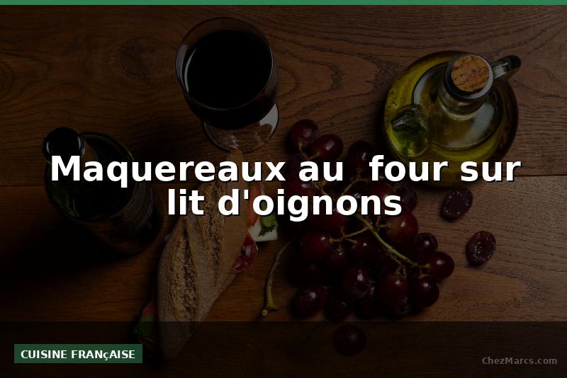 Maquereaux au  four sur lit d'oignons